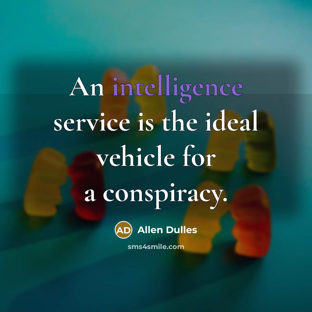 “An intelligence service is the ideal vehicle for a conspiracy.…” quote by Allen Dulles