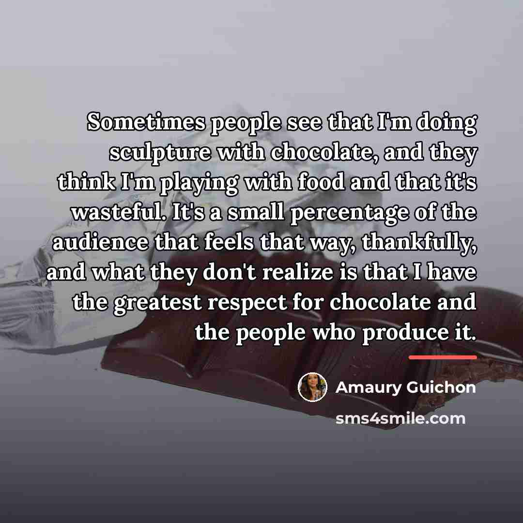 “Sometimes people see that I'm doing sculpture with chocolate, and…” quote by Amaury Guichon