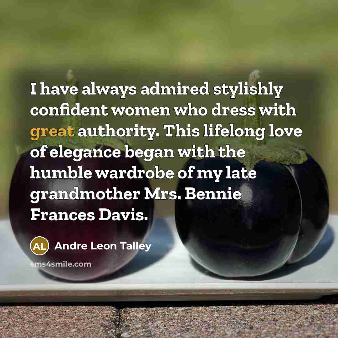 “I have always admired stylishly confident women who dress with…” quote by Andre Leon Talley