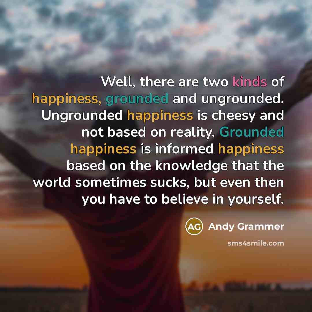 “Well, there are two kinds of happiness, grounded and ungrounded.…” quote by Andy Grammer