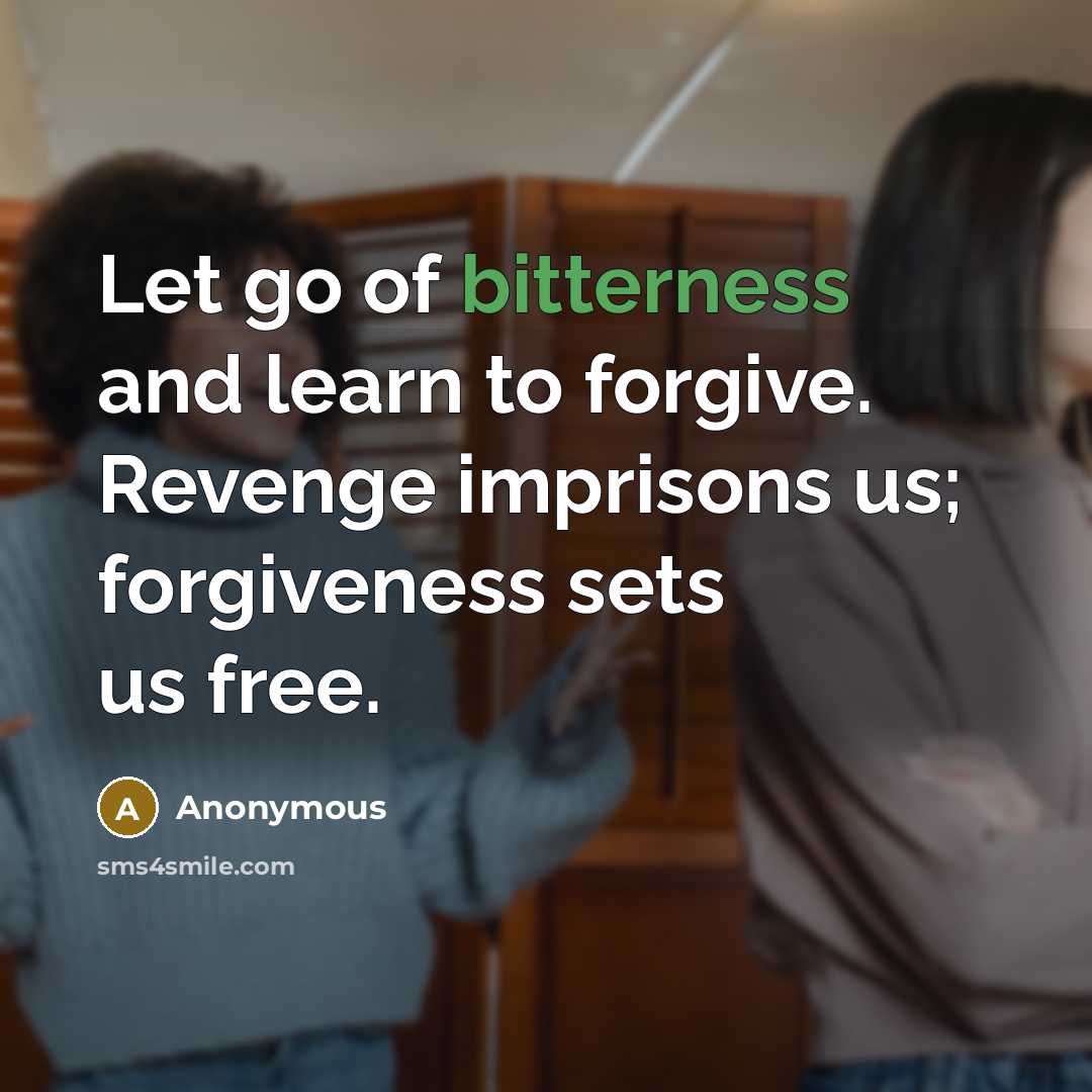 “Let go of bitterness and learn to forgive. Revenge imprisons…” quote by Anonymous