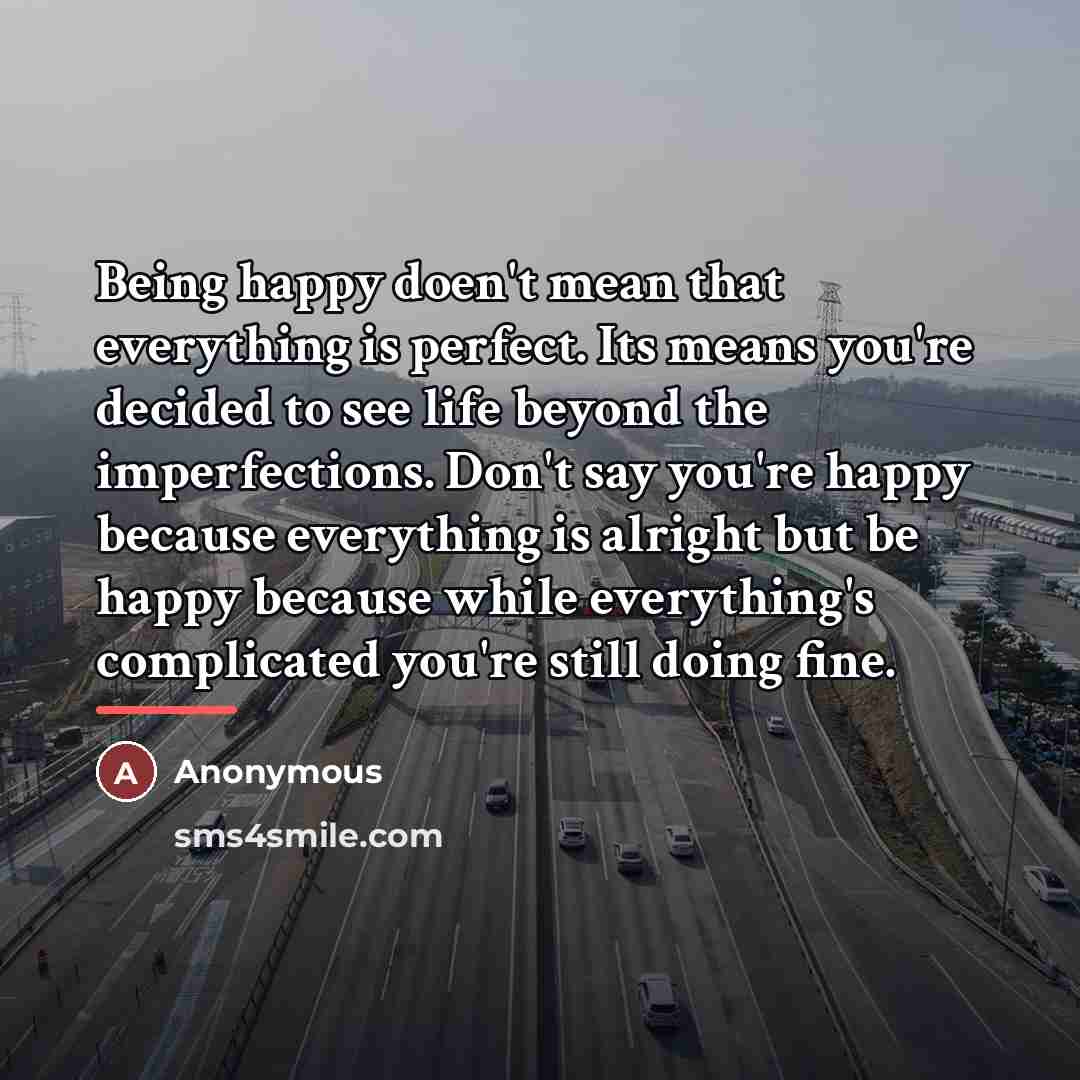 “Being happy doen't mean that everything is perfect. Its means…” quote by Anonymous