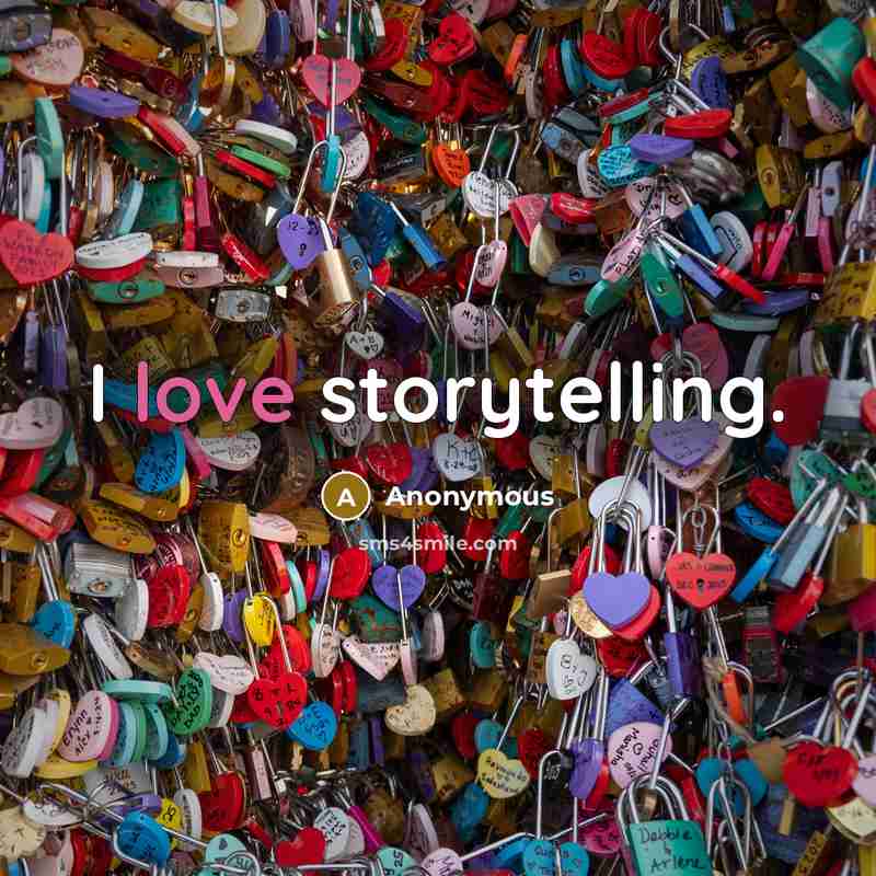 “I love storytelling.…” quote by Anonymous
