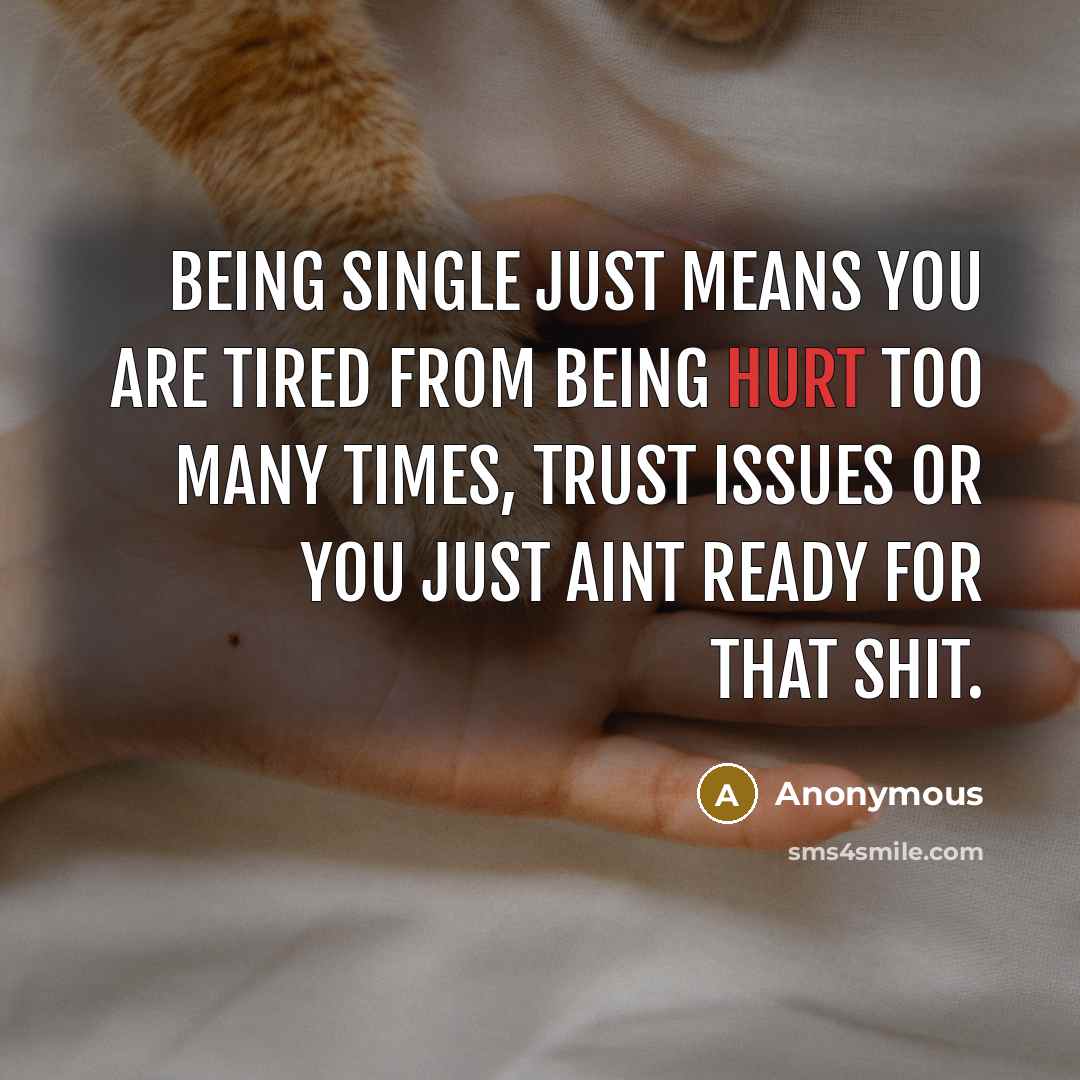 “Being Single just means you are tired from being hurt…” quote by Anonymous
