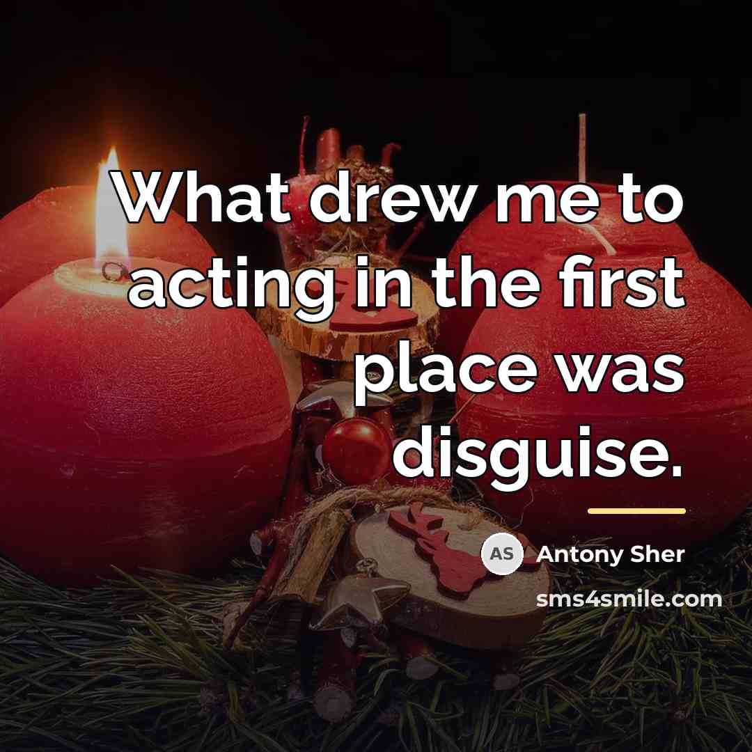 “What drew me to acting in the first place was…” quote by Antony Sher