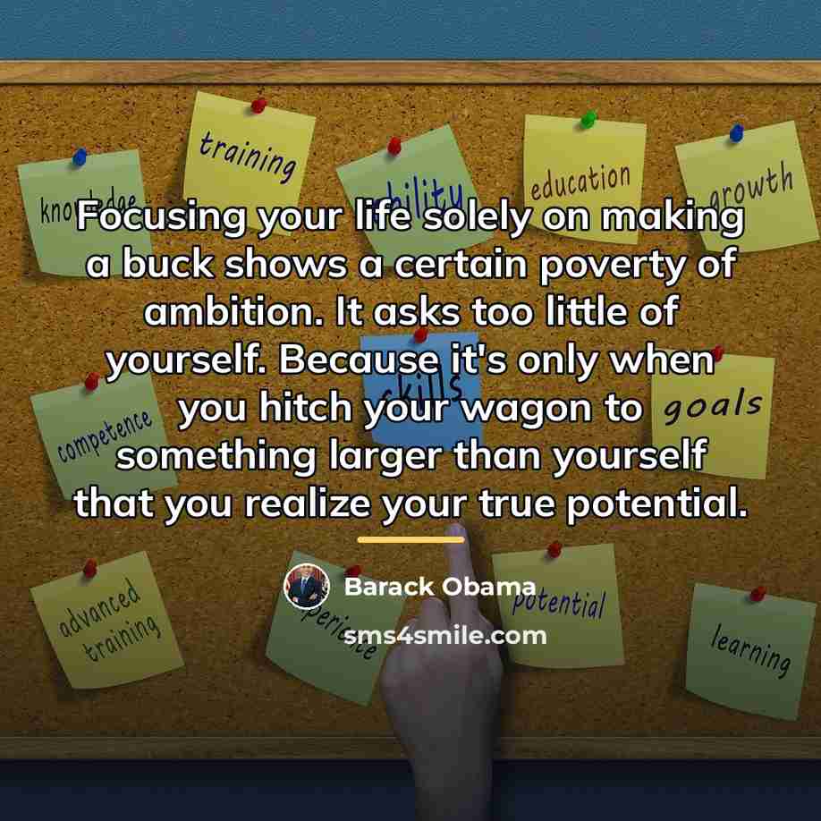 “Focusing your life solely on making a buck shows a…” quote by Barack Obama