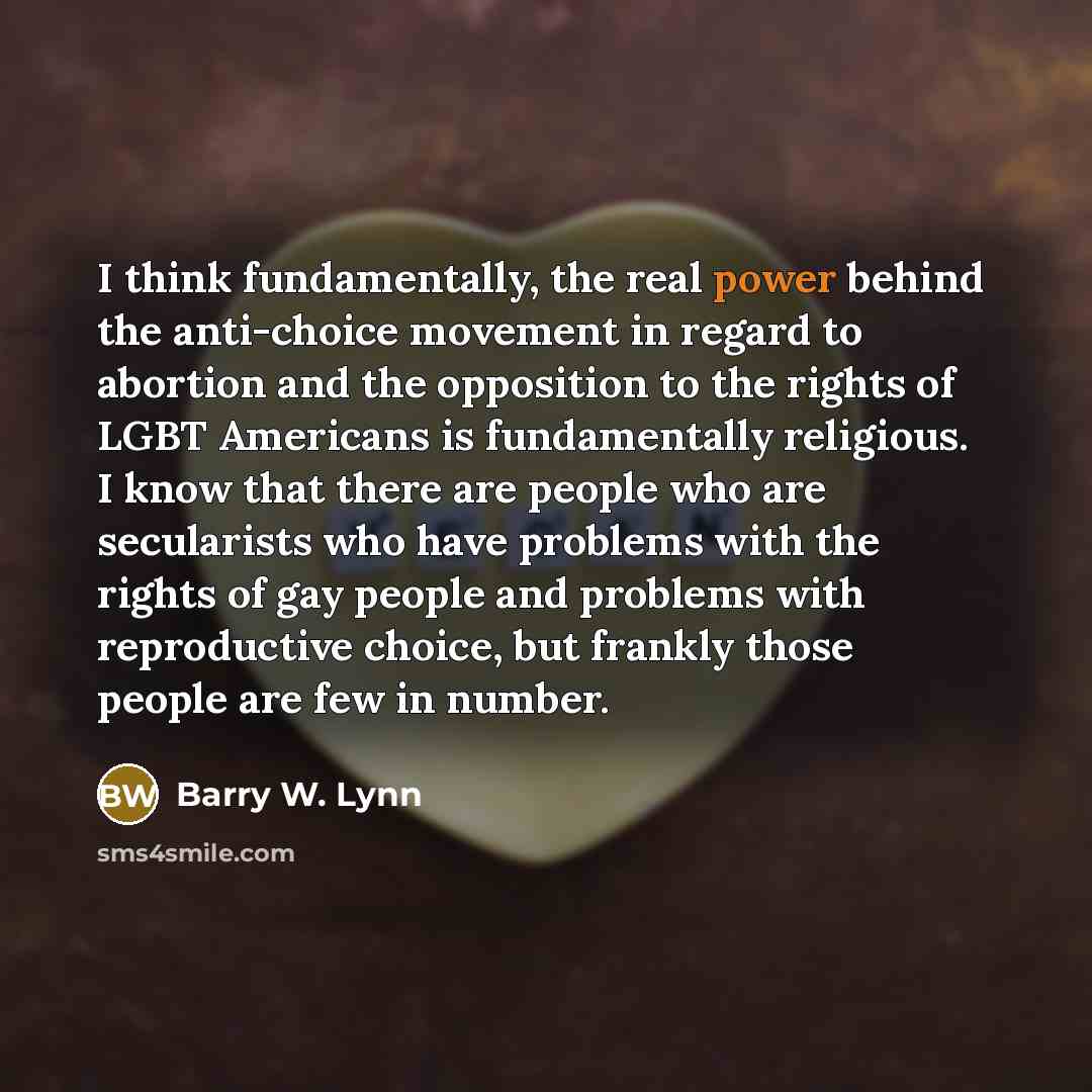 “I think fundamentally, the real power behind the anti-choice movement…” quote by Barry W. Lynn
