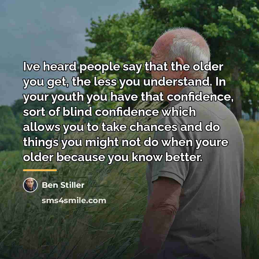 “Ive heard people say that the older you get, the…” quote by Ben Stiller