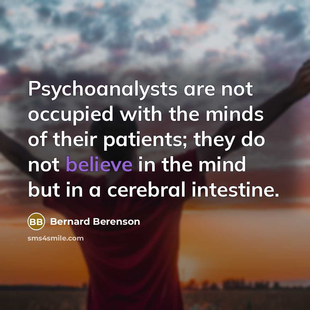 “Psychoanalysts are not occupied with the minds of their patients;…” quote by Bernard Berenson