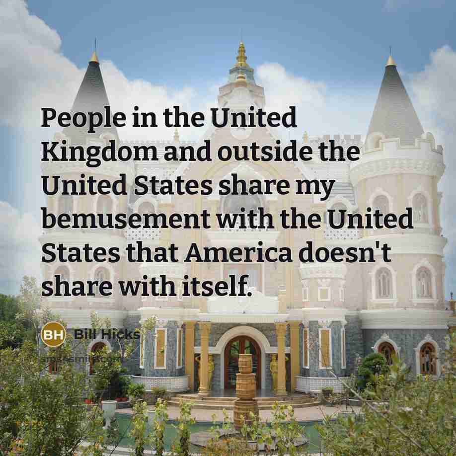 “People in the United Kingdom and outside the United States…” quote by Bill Hicks