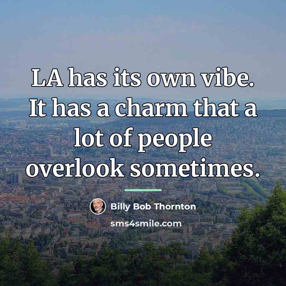 “LA has its own vibe. It has a charm that…” quote by Billy Bob Thornton