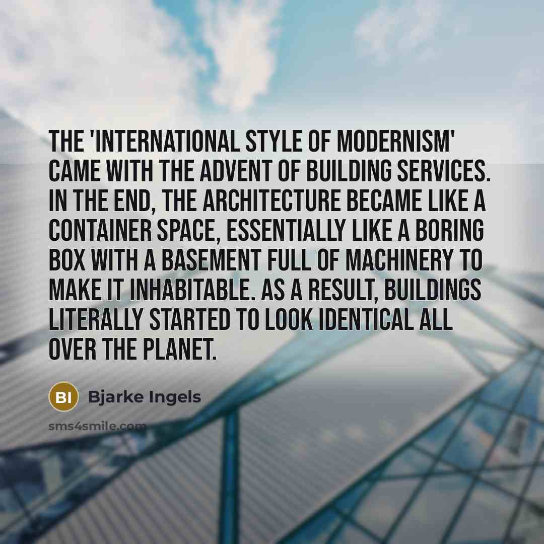“The 'International Style of Modernism' came with the advent of…” quote by Bjarke Ingels