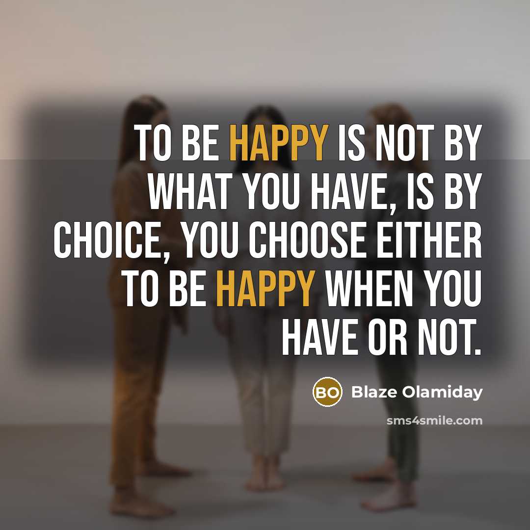 “To be happy is not by what you have, is…” quote by Blaze Olamiday
