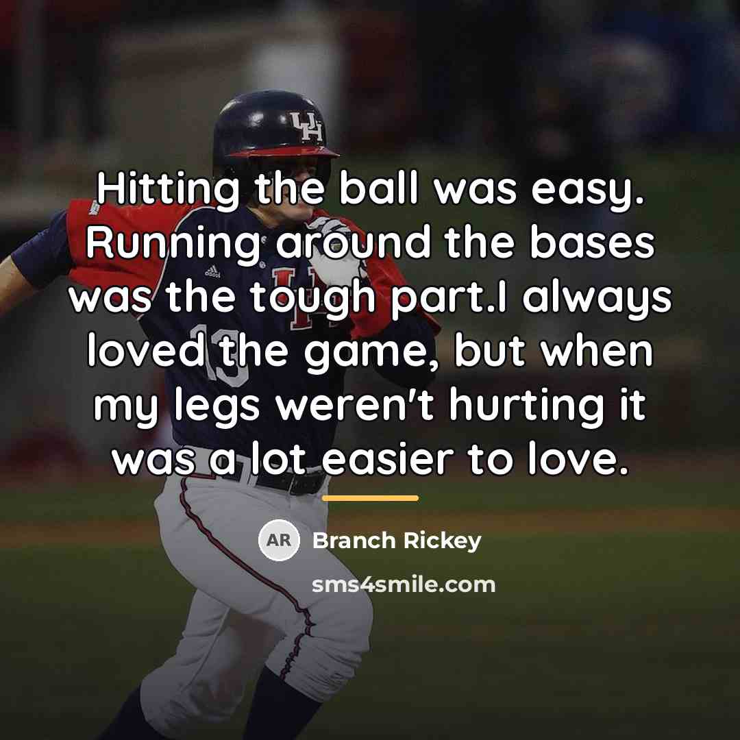 “Hitting the ball was easy. Running around the bases was…” quote by Branch Rickey