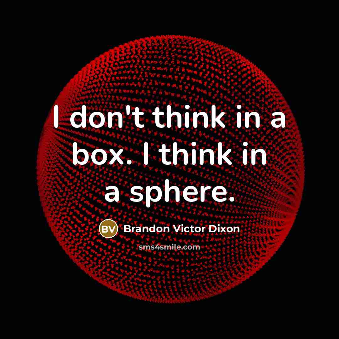 “I don't think in a box. I think in a…” quote by Brandon Victor Dixon