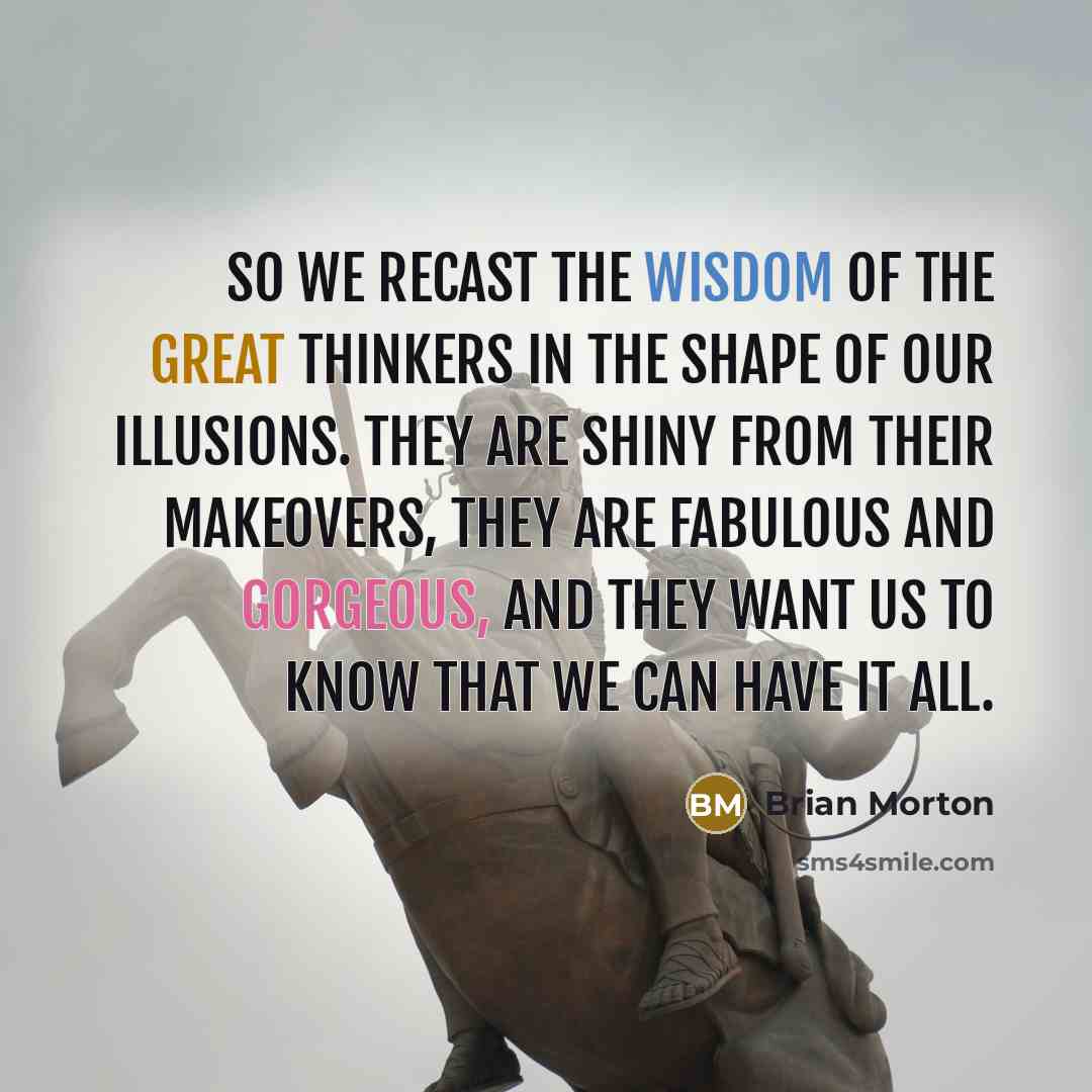 “So we recast the wisdom of the great thinkers in…” quote by Brian Morton