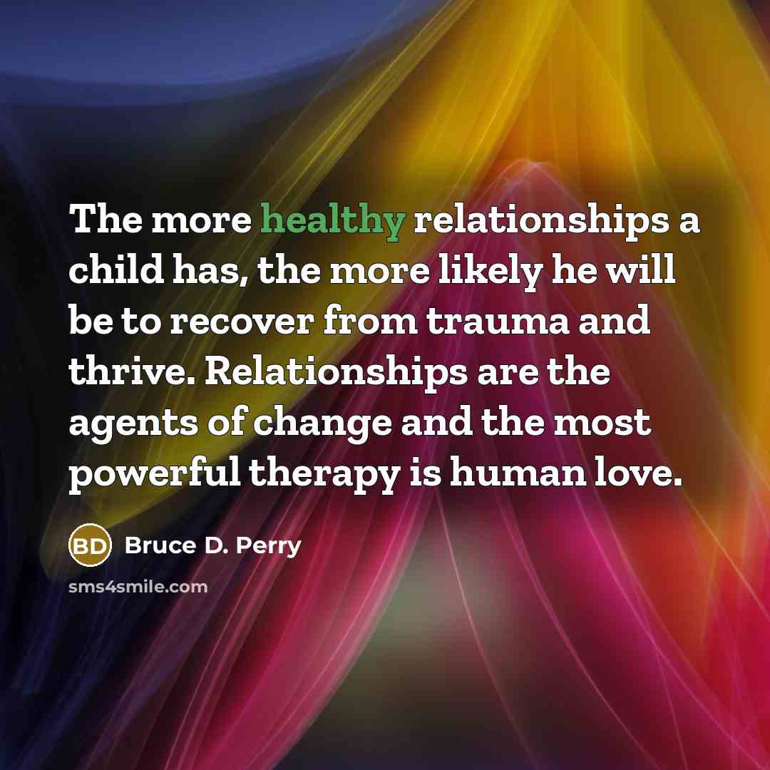 “The more healthy relationships a child has, the more likely…” quote by Bruce D. Perry