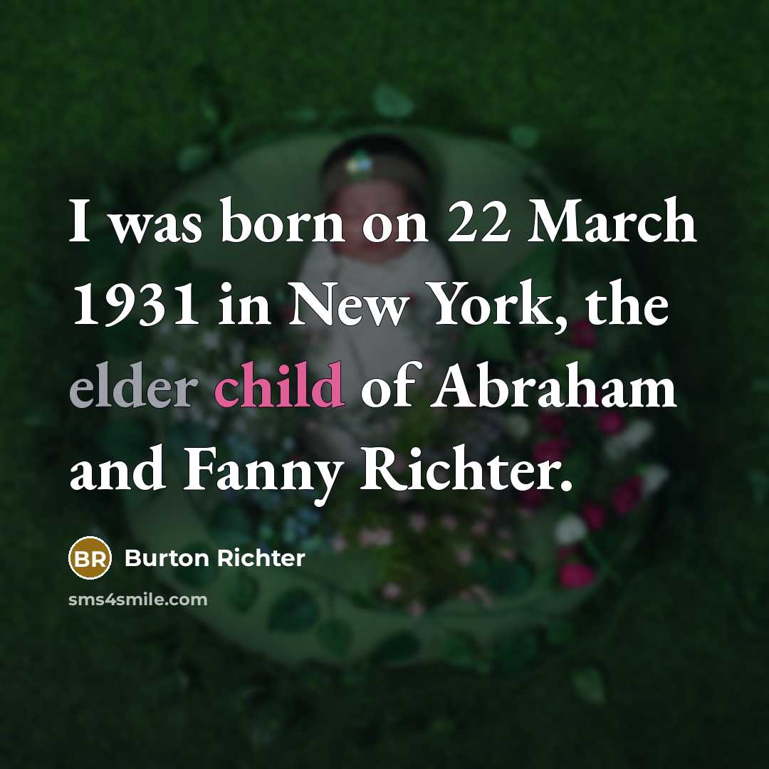 “I was born on 22 March 1931 in New York,…” quote by Burton Richter