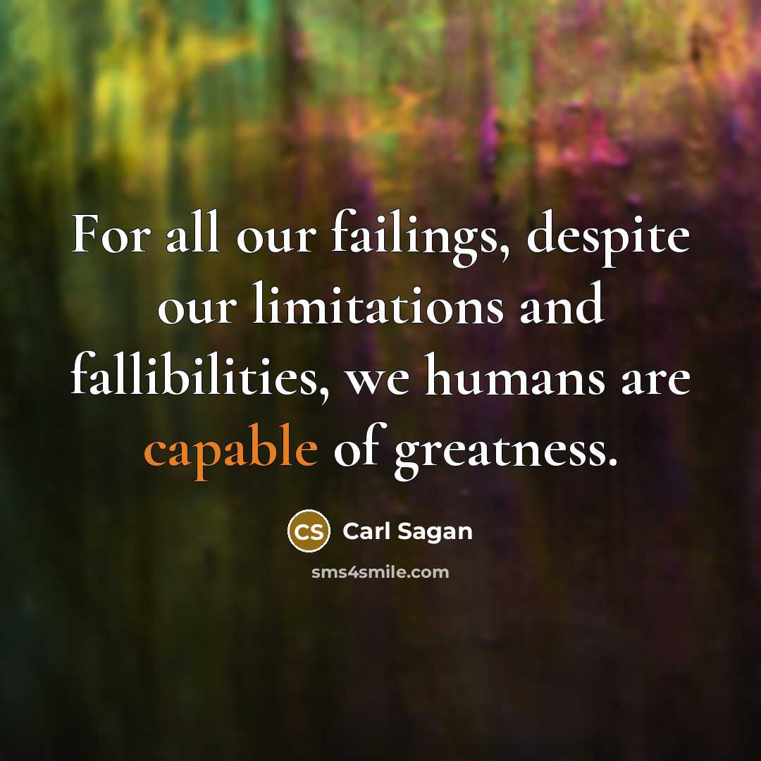 “For all our failings, despite our limitations and fallibilities, we…” quote by Carl Sagan