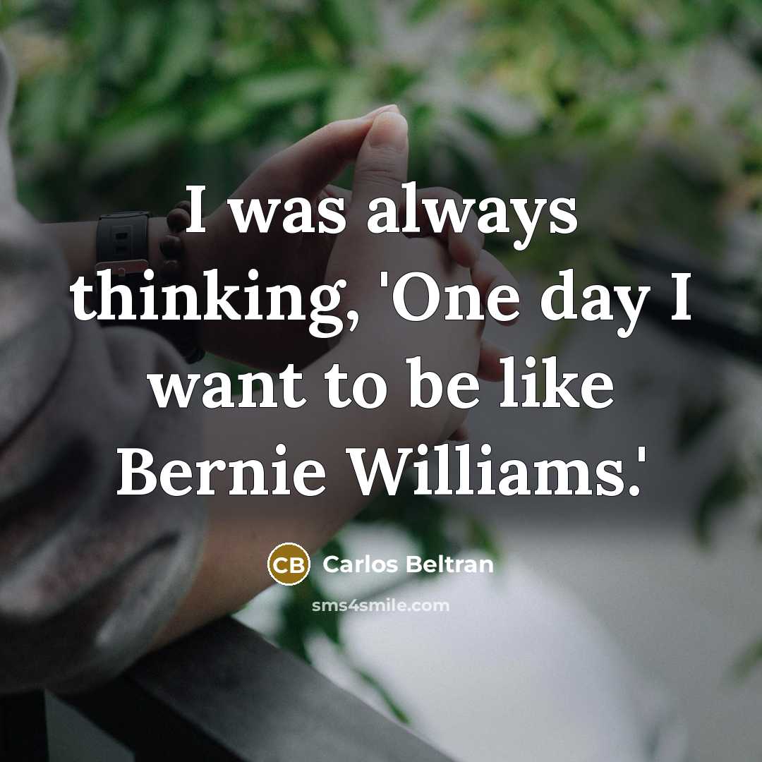 “I was always thinking, 'One day I want to be…” quote by Carlos Beltran