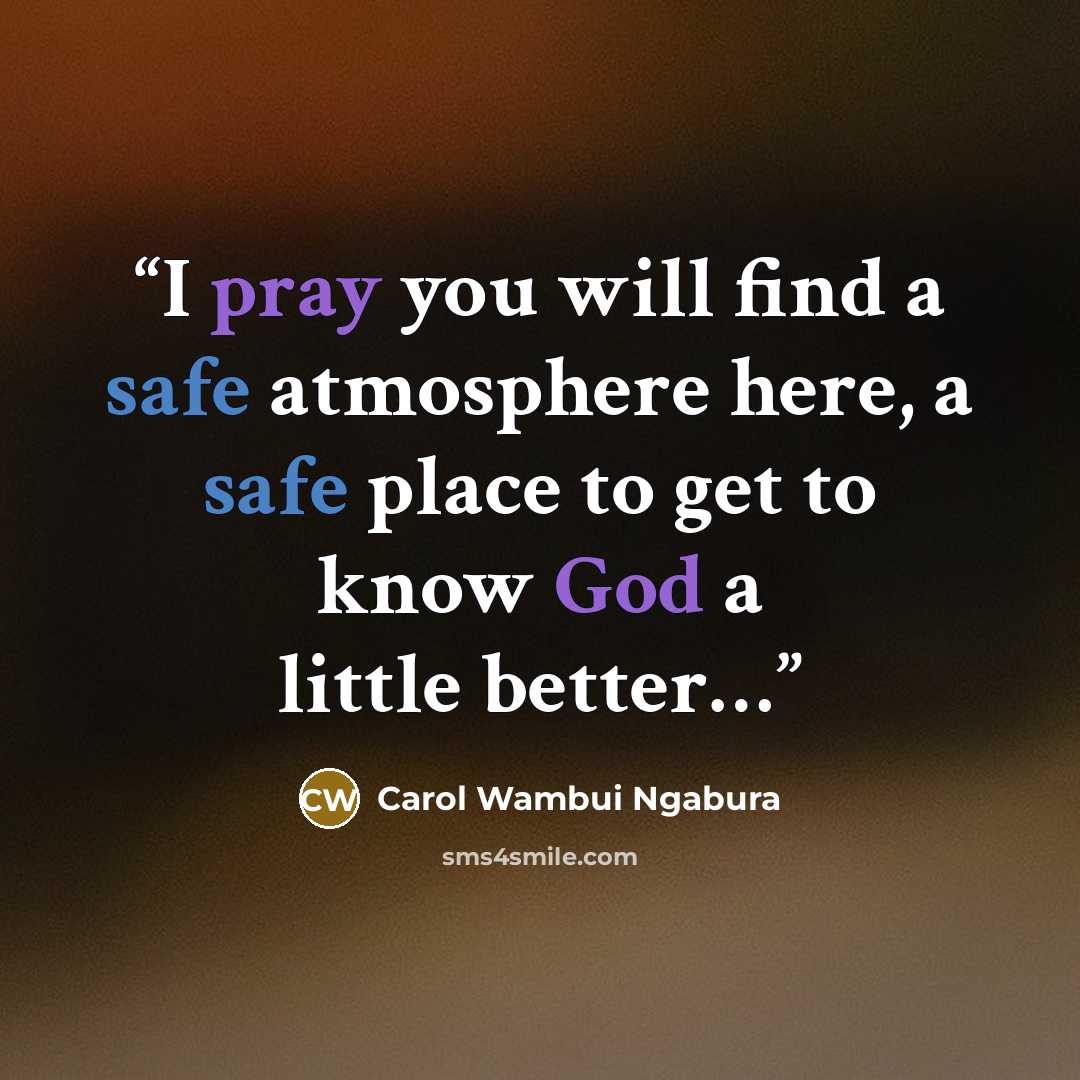 “I pray you will find a safe atmosphere here, a safe place to get to know God a little better…” quote by Carol Wambui Ngabura