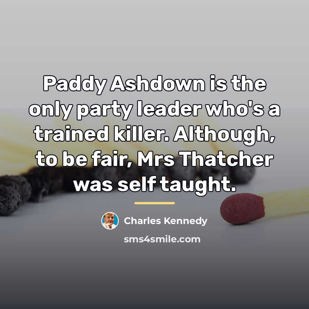 “Paddy Ashdown is the only party leader who's a trained…” quote by Charles Kennedy