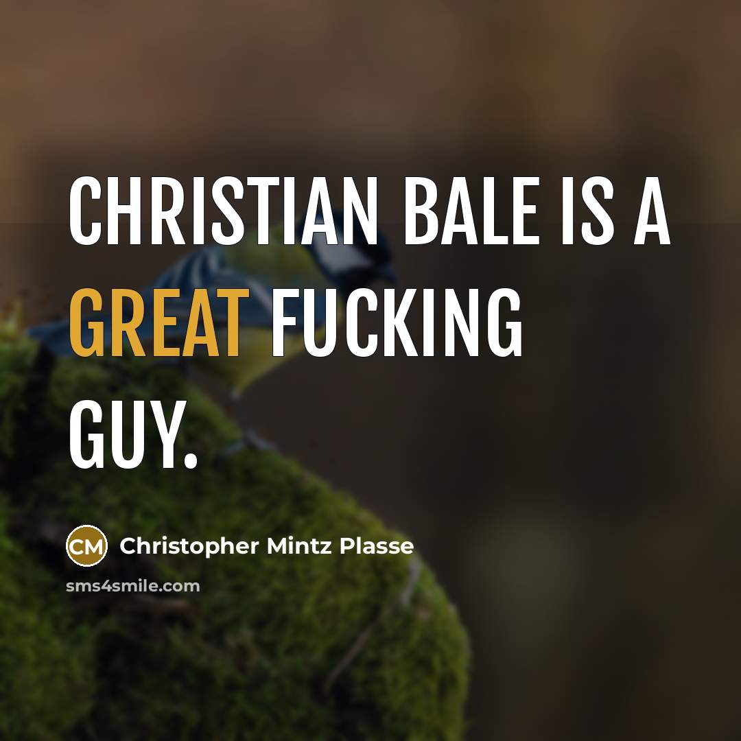 “Christian Bale is a great fucking guy.” quote by Christopher Mintz Plasse
