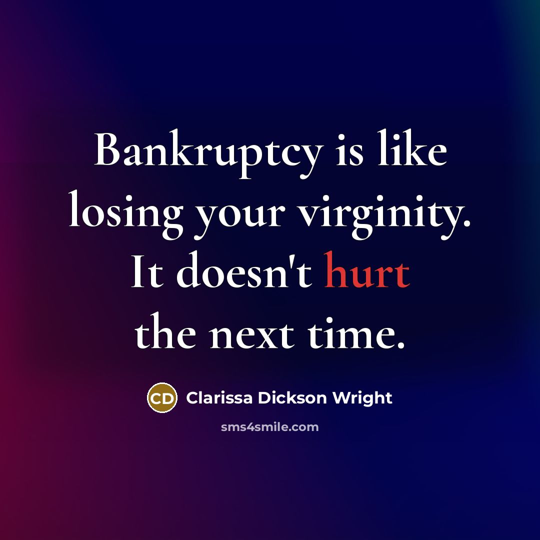 “Bankruptcy is like losing your virginity. It doesn't hurt the…” quote by Clarissa Dickson Wright