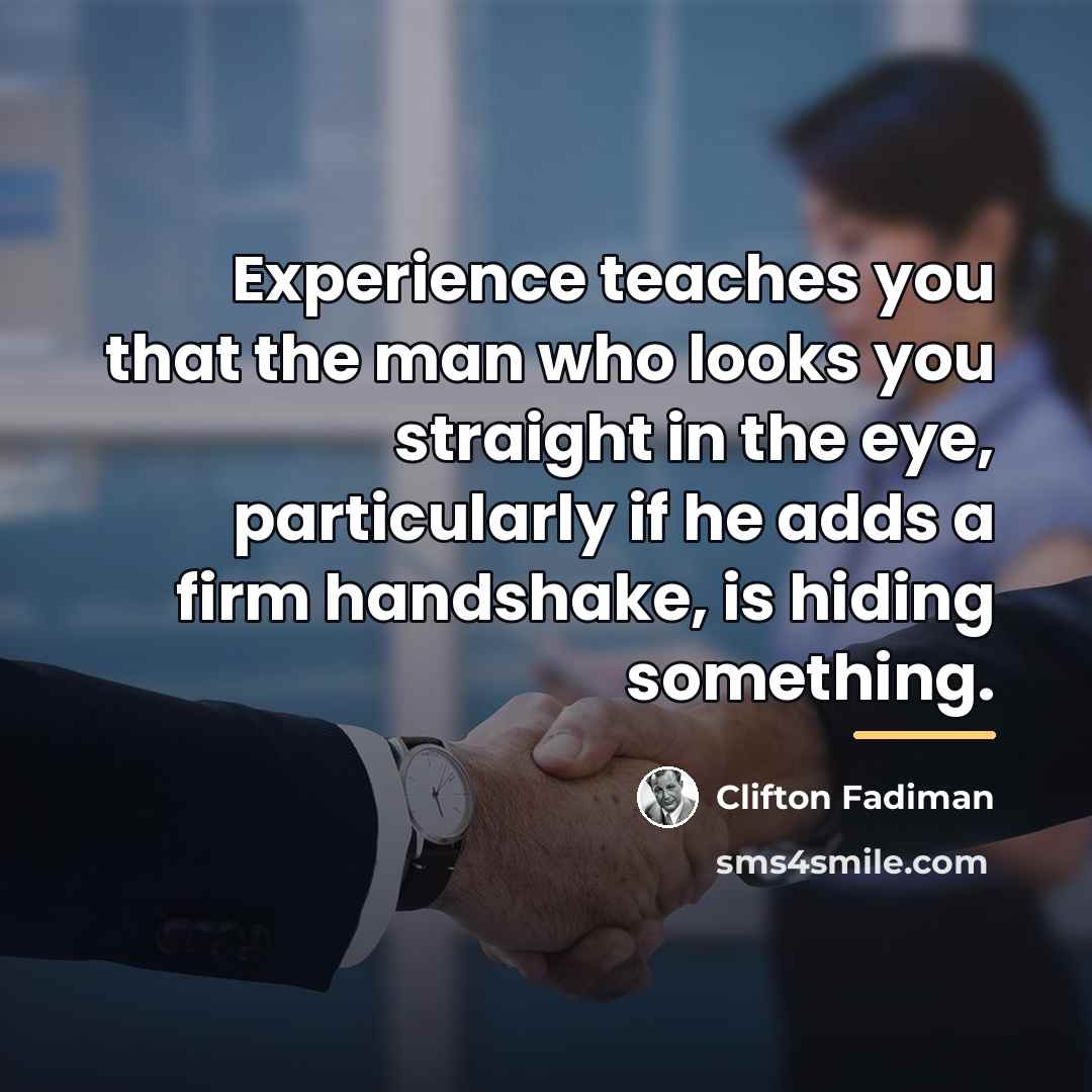 “Experience teaches you that the man who looks you straight…” quote by Clifton Fadiman