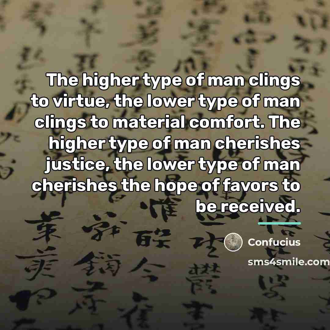 “The higher type of man clings to virtue, the lower…” quote by Confucius