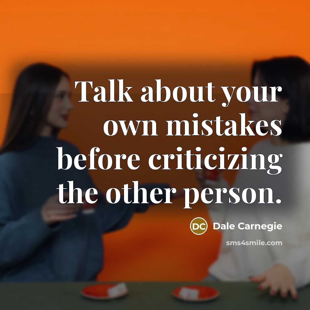 “Talk about your own mistakes before criticizing the other person.…” quote by Dale Carnegie