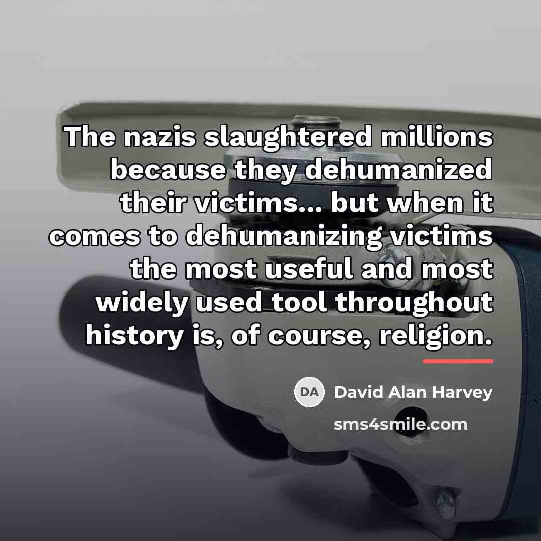 “The nazis slaughtered millions because they dehumanized their victims... but…” quote by David Alan Harvey