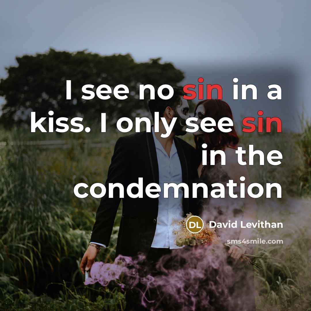 “I see no sin in a kiss. I only see…” quote by David Levithan