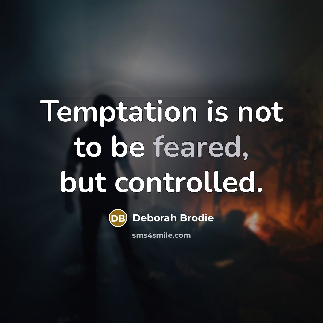 “Temptation is not to be feared, but controlled.” quote by Deborah Brodie