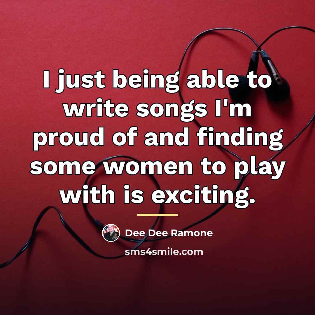 “I just being able to write songs I'm proud of…” quote by Dee Dee Ramone