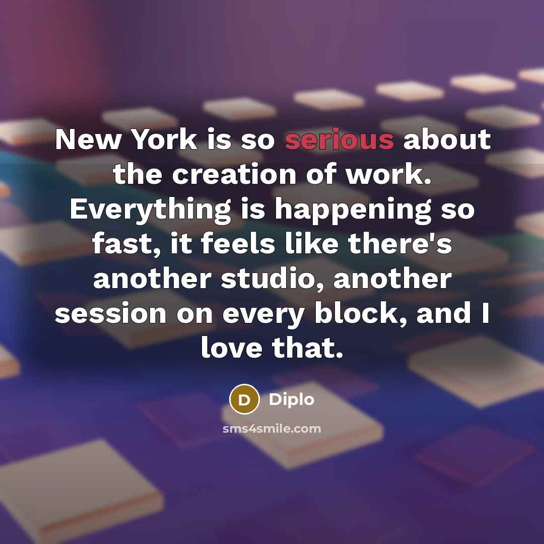 “New York is so serious about the creation of work.…” quote by Diplo