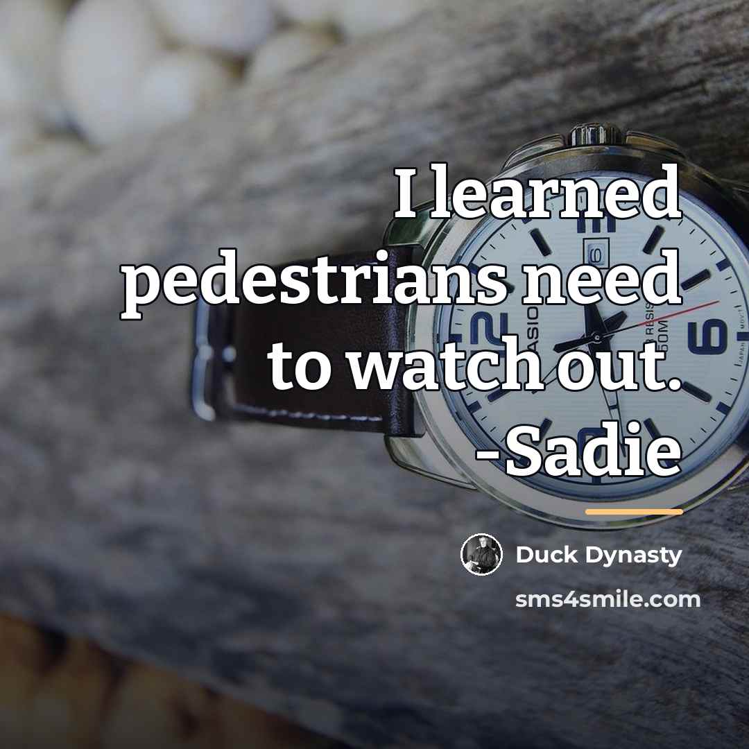 “I learned pedestrians need to watch out. -Sadie…” quote by Duck Dynasty