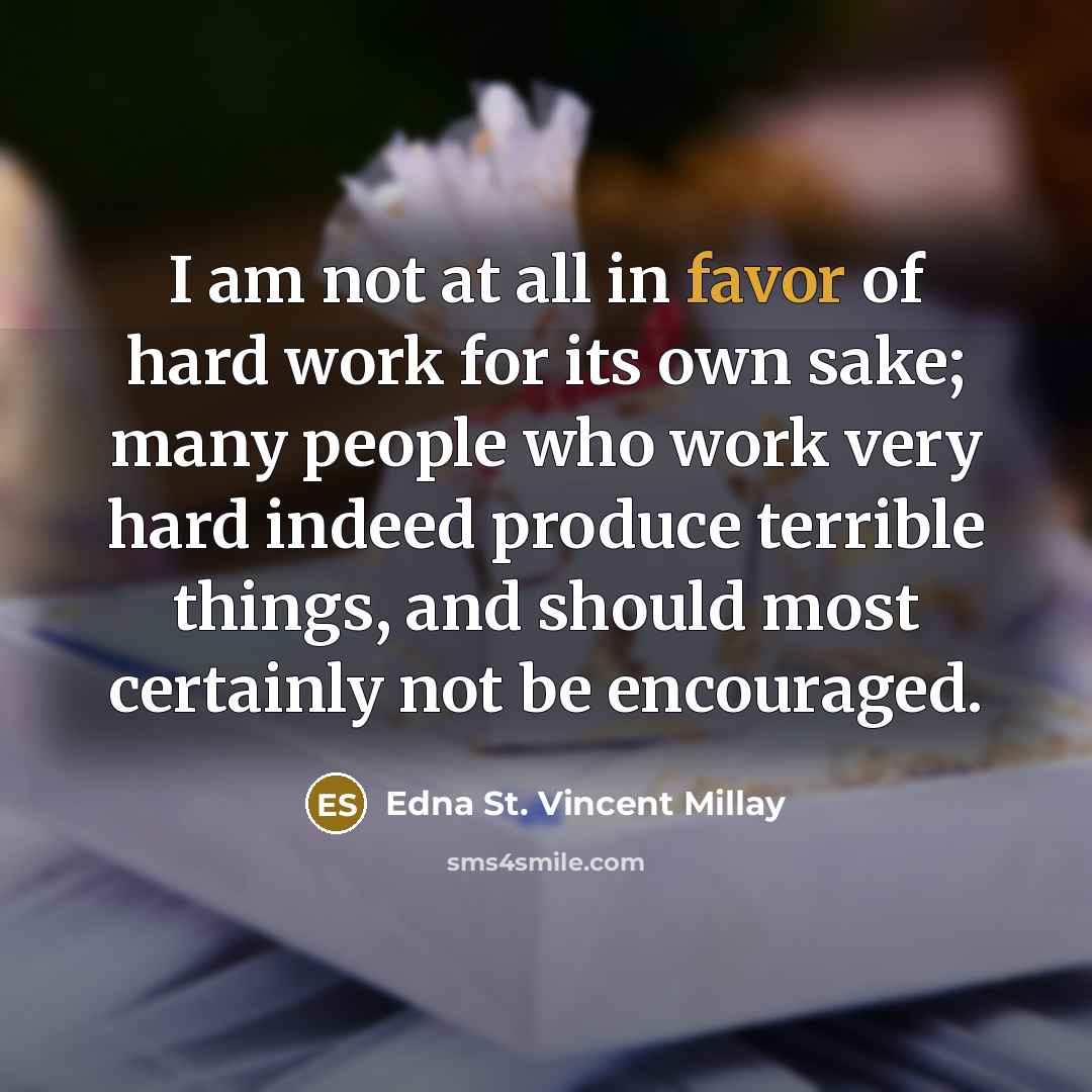 “I am not at all in favor of hard work…” quote by Edna St. Vincent Millay