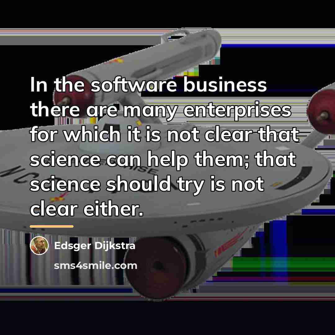 “In the software business there are many enterprises for which…” quote by Edsger Dijkstra