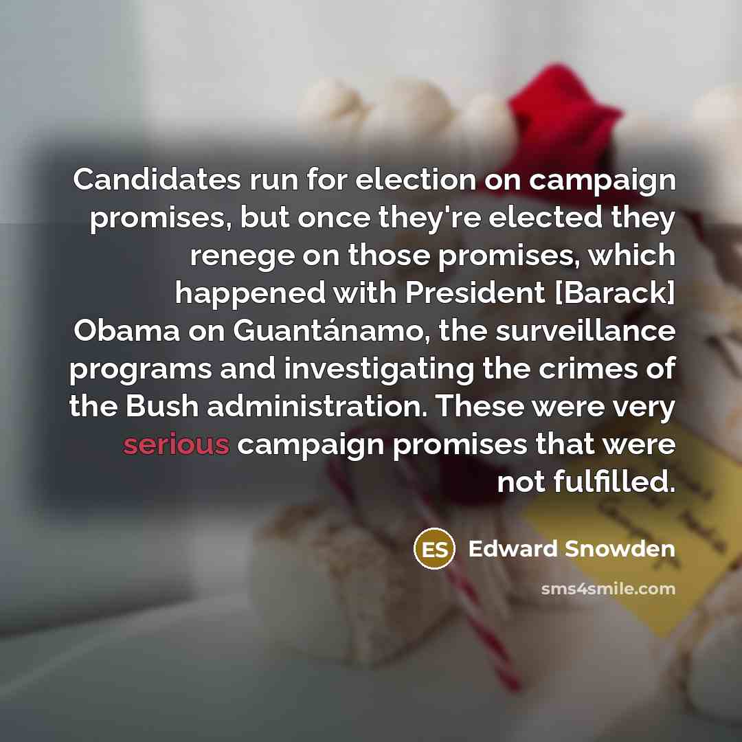 “Candidates run for election on campaign promises, but once they're…” quote by Edward Snowden