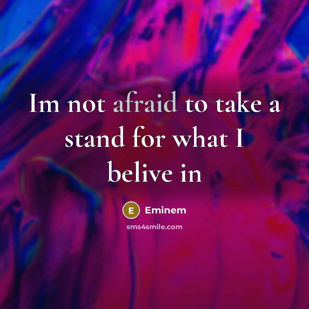 “Im not afraid to take a stand for what I…” quote by Eminem