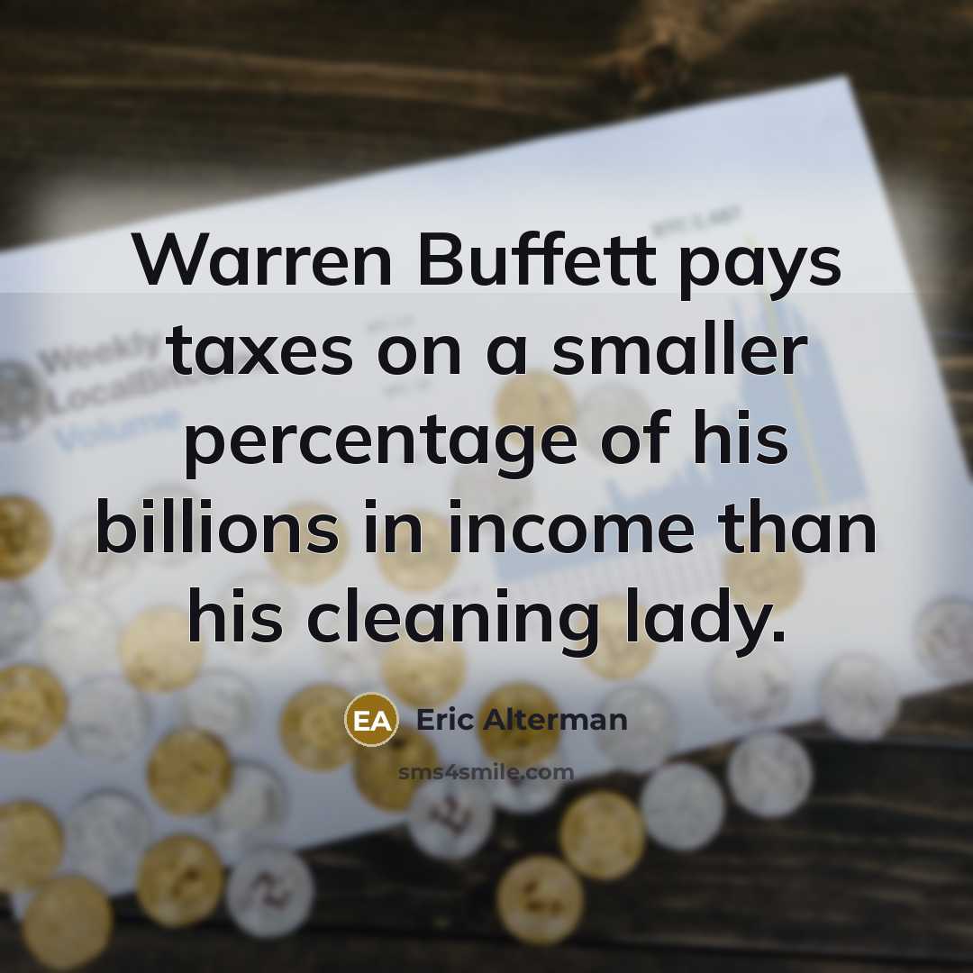 “Warren Buffett pays taxes on a smaller percentage of his…” quote by Eric Alterman