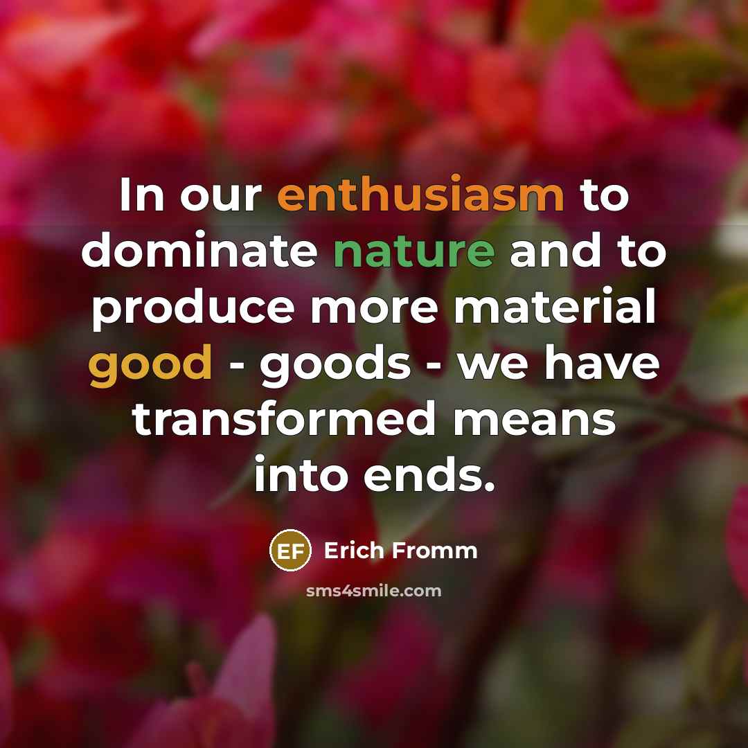 “In our enthusiasm to dominate nature and to produce more…” quote by Erich Fromm