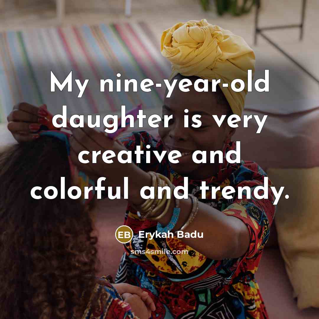 “My nine-year-old daughter is very creative and colorful and trendy.…” quote by Erykah Badu