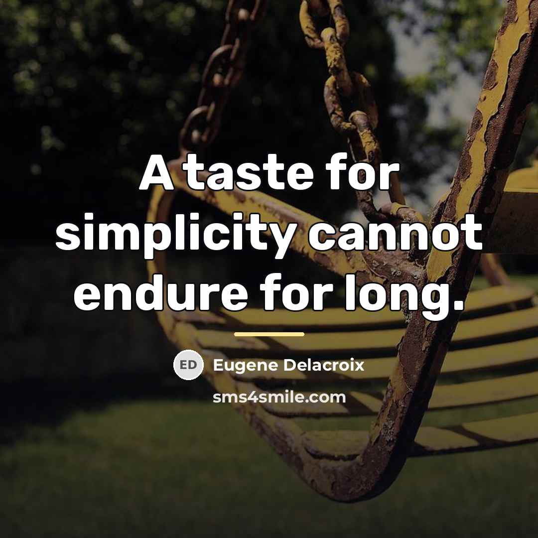 “A taste for simplicity cannot endure for long.…” quote by Eugene Delacroix