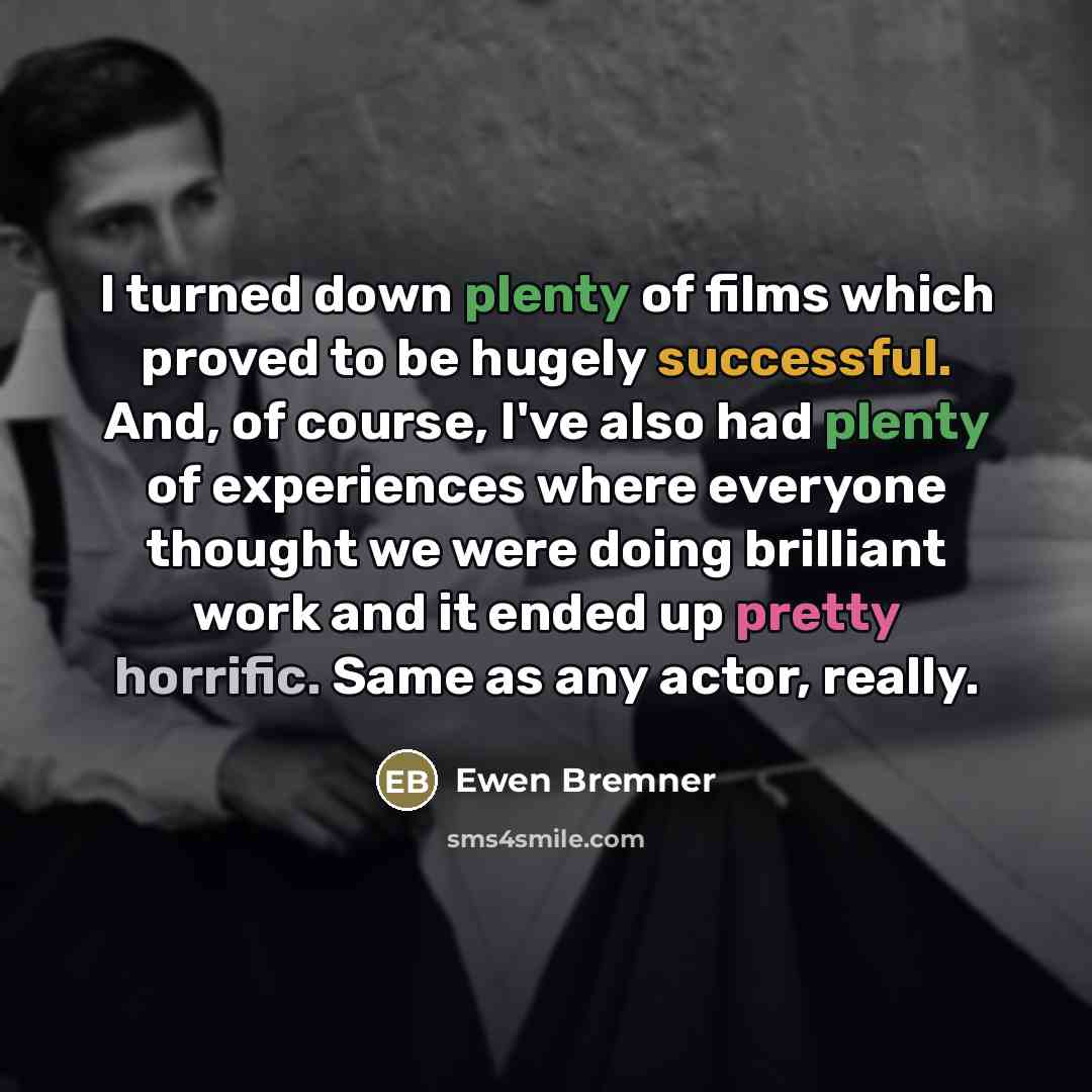 “I turned down plenty of films which proved to be…” quote by Ewen Bremner