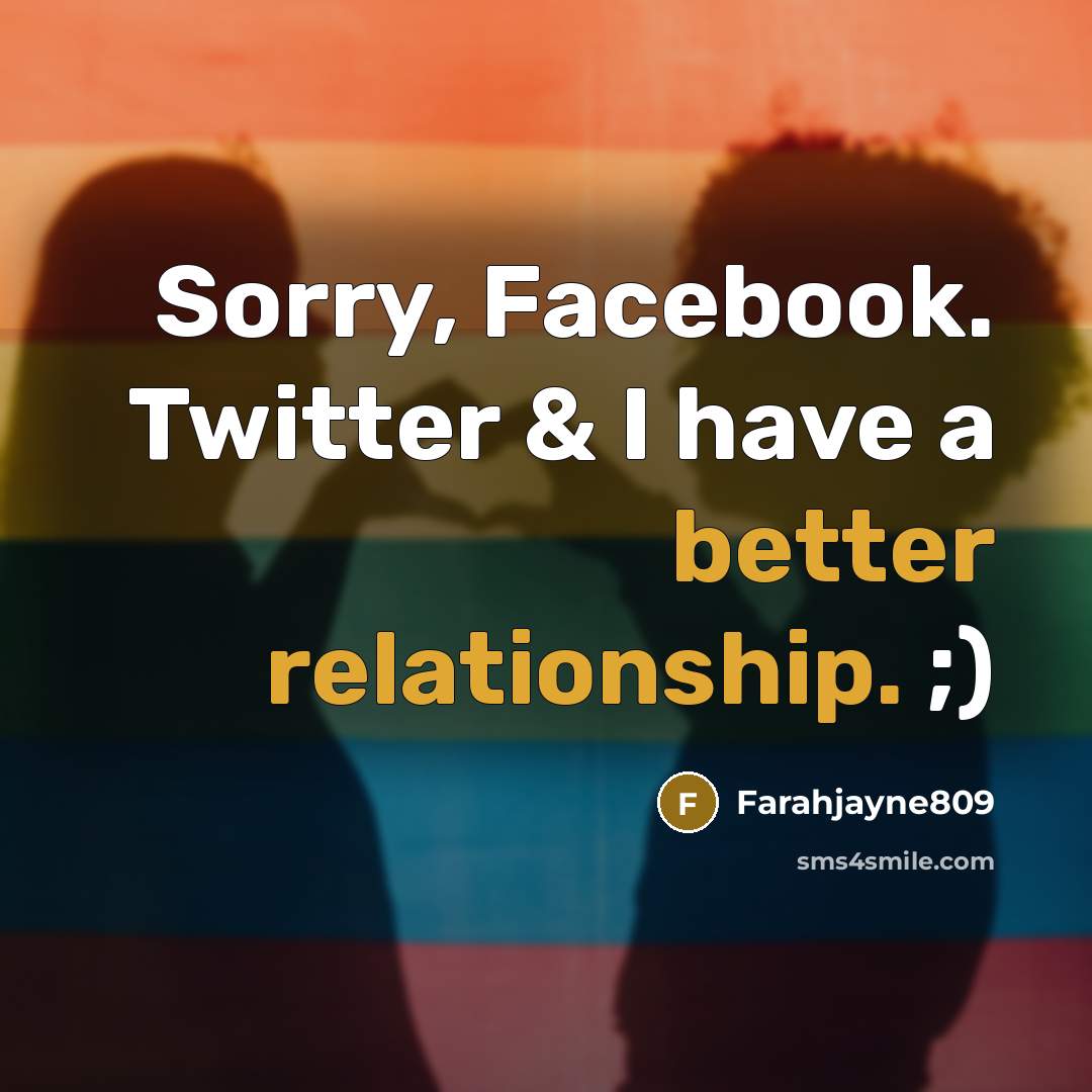 “Sorry, Facebook. Twitter & I have a better relationship. ;)” quote by Farahjayne809