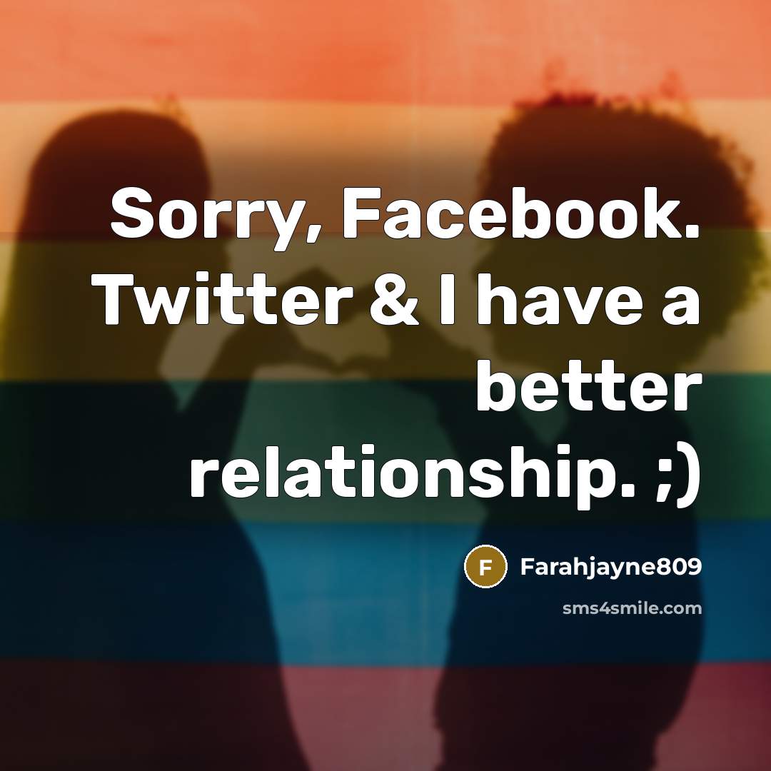 “Sorry, Facebook. Twitter & I have a better relationship. ;)…” quote by Farahjayne809