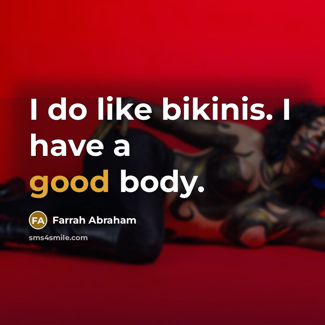 “I do like bikinis. I have a good body.…” quote by Farrah Abraham