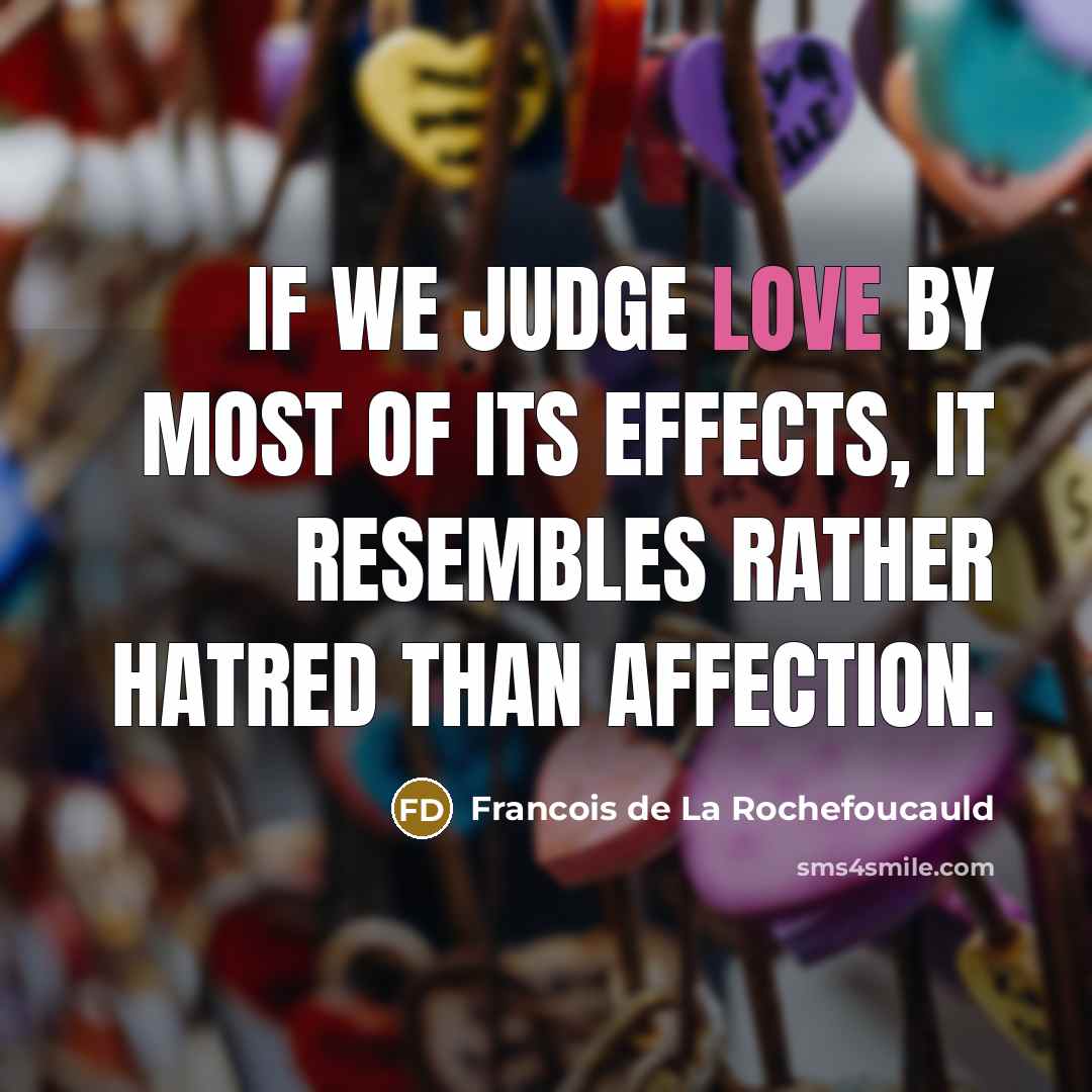 “If we judge love by most of its effects, it…” quote by Francois de La Rochefoucauld